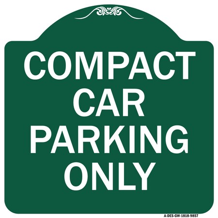 Signmission Compact Car Parking Only Heavy-Gauge Aluminum Architectural Sign, 18" x 18", GW-1818-9857 A-DES-GW-1818-9857